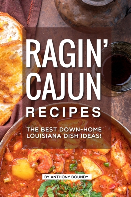 Ragin' Cajun Recipes : The Best Down-Home Louisiana Dish Ideas!, Paperback / softback Book