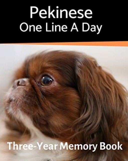 Pekinese - One Line a Day : A Three-Year Memory Book to Track Your Dog's Growth, Paperback / softback Book