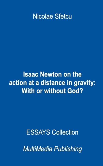 Isaac Newton on the action at a distance in gravity : With or without God?, Paperback / softback Book