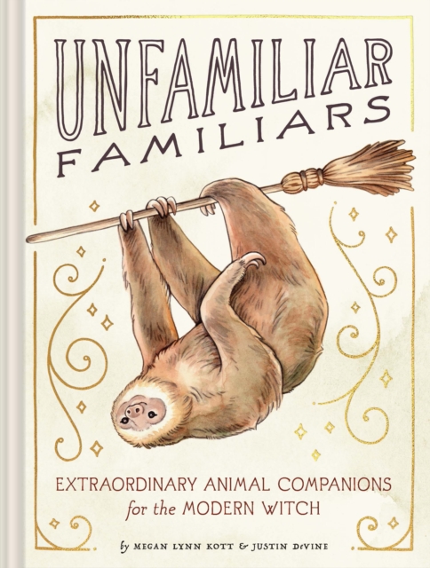 Unfamiliar Familiars : Extraordinary Animal Companions for the Modern Witch, Hardback Book