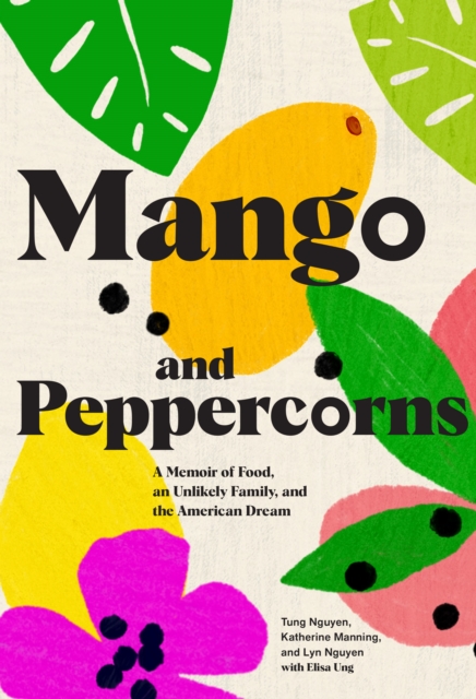 Mango and Peppercorns : A Memoir of Food, an Unlikely Family, and the American Dream, Hardback Book