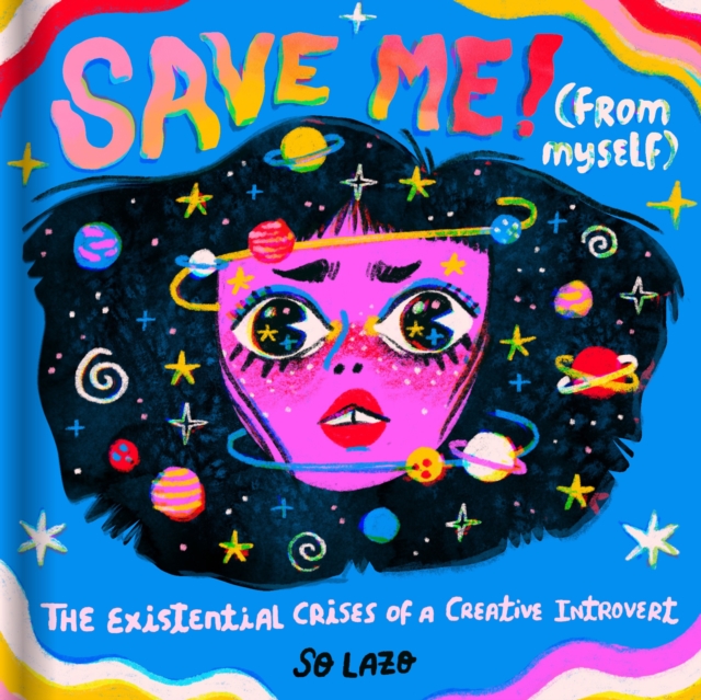 Save Me! (From Myself) : The Existential Crises of a Creative Introvert, Hardback Book