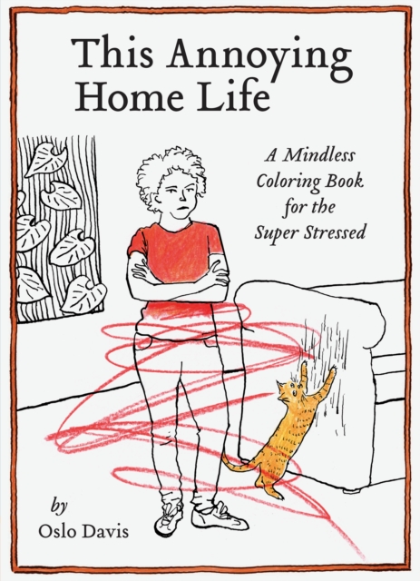 This Annoying Home Life : A Mindless Coloring Book for the Super Stressed, Paperback / softback Book