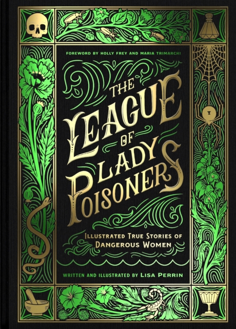 The League of Lady Poisoners : Illustrated True Stories of Dangerous Women, Hardback Book