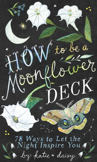How to Be a Moonflower Deck : 78 Ways to Let the Night Inspire You, Cards Book