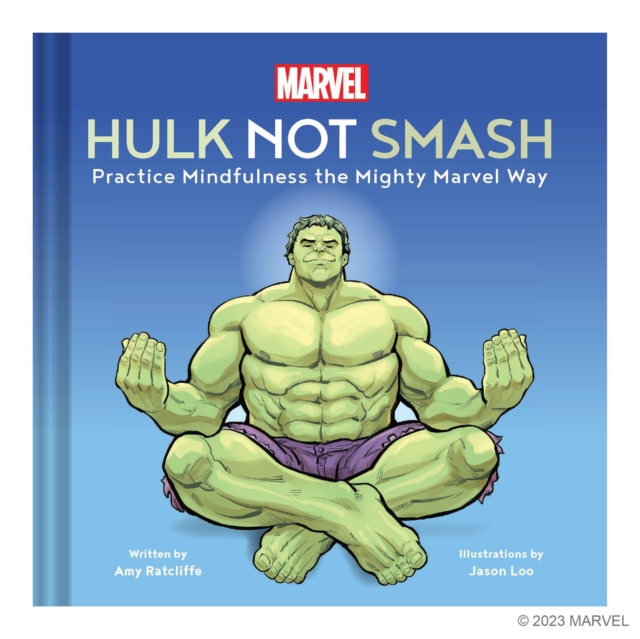 Marvel Hulk Not Smash : Practice Mindfulness the Mighty Marvel Way, Hardback Book