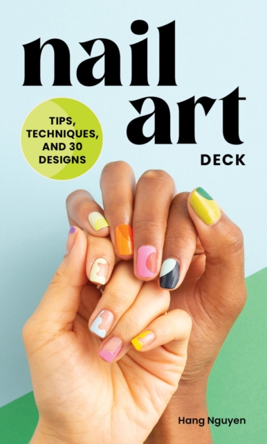 Nail Art Deck : Tips, Techniques, and 30 Designs, Cards Book