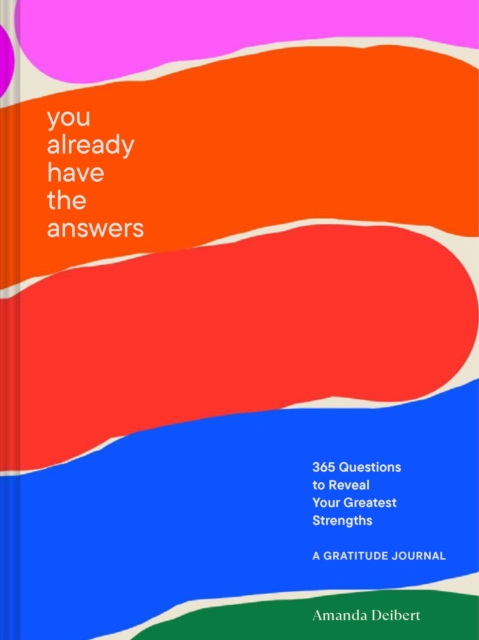 You Already Have the Answers : A Guided Gratitude Journal365 Questions to Reveal Your Greatest Strengths, Diary or journal Book