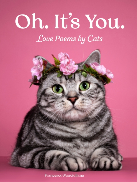 Oh. It's You. : Love Poems by Cats, Hardback Book