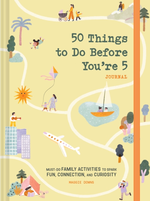 50 Things to Do Before You’re 5 Journal : Must-Do Family Activities to Spark Fun, Connection, and Curiosity, Diary or journal Book