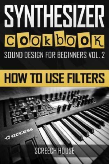 Synthesizer Cookbook : How to Use Filters, Paperback / softback Book