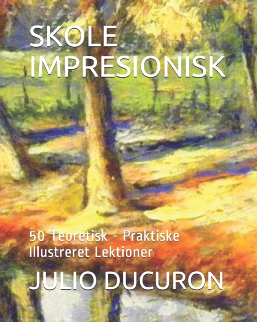 Skole Impresionisk : 50 Teoretisk - Praktiske Illustreret Lektioner, Paperback / softback Book