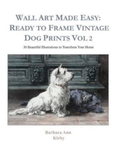 Wall Art Made Easy : Ready to Frame Vintage Dog Prints Vol 2: 30 Beautiful Illustrations to Transform Your Home, Paperback / softback Book
