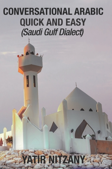 Conversational Arabic Quick and Easy : Saudi Gulf Dialect, Paperback / softback Book
