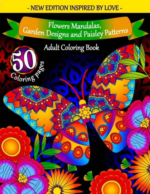 Adult Coloring Book : Flowers Mandalas, Garden Designs and Paisley Patterns: Coloring Books for Adults Relaxation - Cute and Warm Illustrations to Help You Feel Relaxed, Inspired, and Happy, Paperback / softback Book