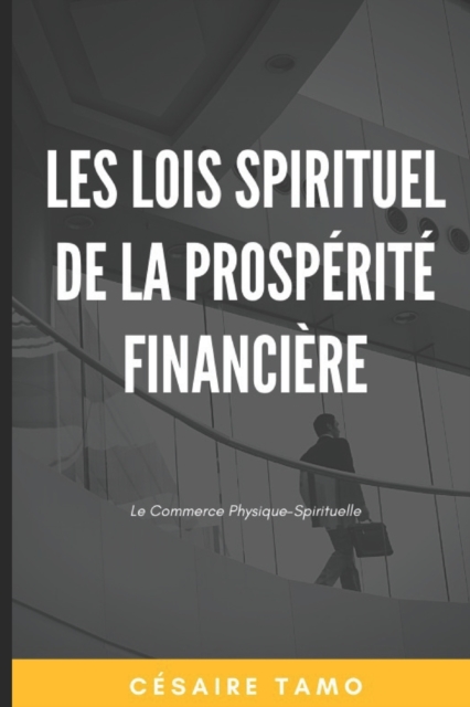Les Lois Spirituel de la Prosperite Financiere : Le commerce physique-spirituelle., Paperback / softback Book