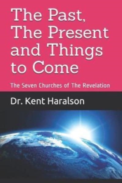 The Past, The Present and Things to Come : The Seven Churches of The Revelation, Paperback / softback Book