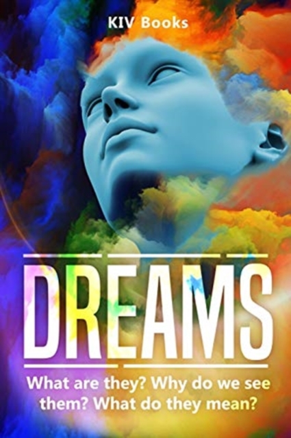 Dreams : What are they? Why do we see them? What do they mean?, Paperback / softback Book
