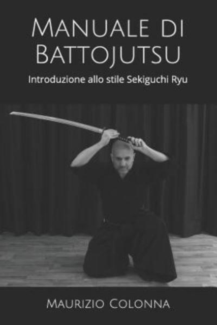 Manuale di Battojutsu : Introduzione allo stile Sekiguchi Ryu, Paperback / softback Book