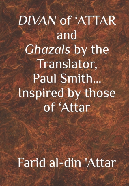 DIVAN of 'ATTAR and ghazals by the Translator, Paul Smith Inspired by those of 'Attar : new Humanity Books, Paperback / softback Book