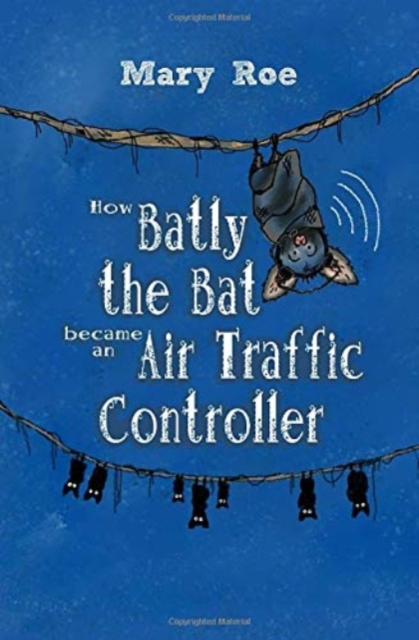 How Batly the Bat became an Air Traffic Controller, Paperback / softback Book
