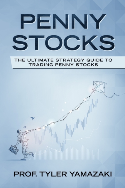 Penny Stocks : The Ultimate Strategy Guide to Trading Penny Stocks, Paperback Book