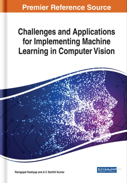 Challenges and Applications for Implementing Machine Learning in Computer Vision, Hardback Book
