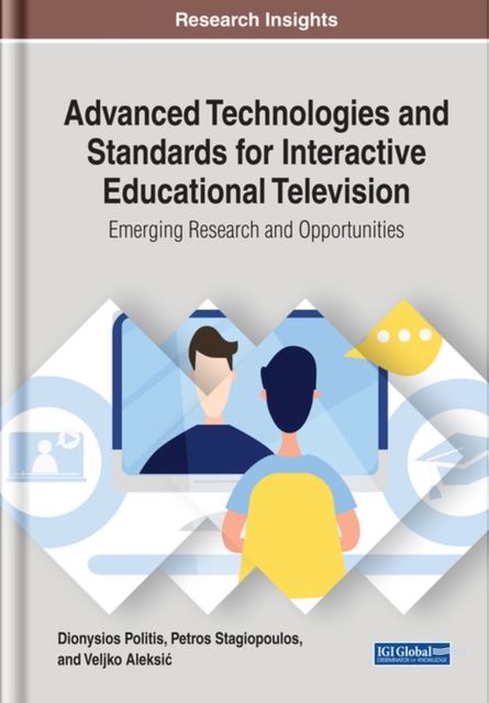 Advanced Technologies and Standards for Interactive Educational Television : Emerging Research and Opportunities, Hardback Book