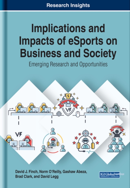 Implications and Impacts of eSports on Business and Society : Emerging Research and Opportunities, Hardback Book