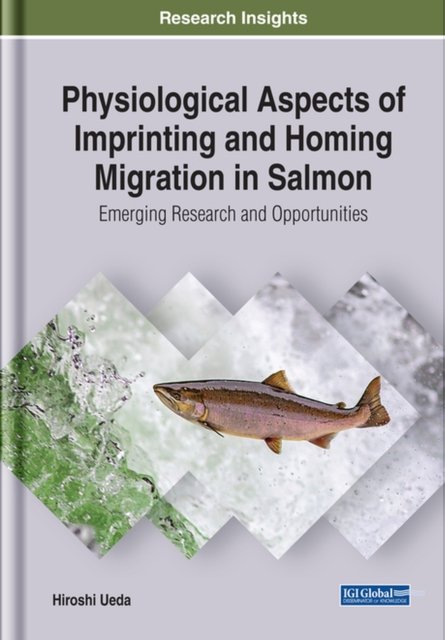 Physiological Aspects of Imprinting and Homing Migration in Salmon : Emerging Research and Opportunities, Hardback Book