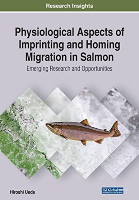 Physiological Aspects of Imprinting and Homing Migration in Salmon : Emerging Research and Opportunities, Paperback / softback Book