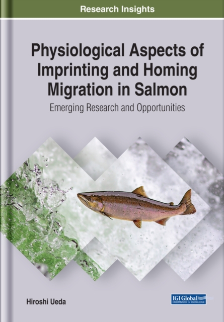 Physiological Aspects of Imprinting and Homing Migration in Salmon: Emerging Research and Opportunities, EPUB eBook