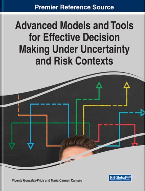 Advanced Models and Tools for Effective Decision Making Under Uncertainty and Risk Contexts, Hardback Book