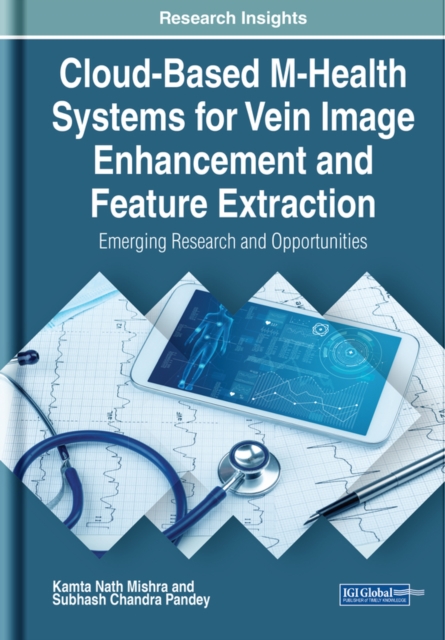 Cloud-Based M-Health Systems for Vein Image Enhancement and Feature Extraction: Emerging Research and Opportunities, EPUB eBook