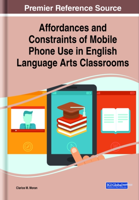 Affordances and Constraints of Mobile Phone Use in English Language Arts Classrooms, EPUB eBook