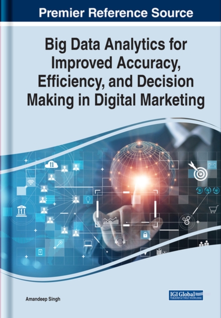 Big Data Analytics for Improved Accuracy, Efficiency, and Decision Making in Digital Marketing, Hardback Book