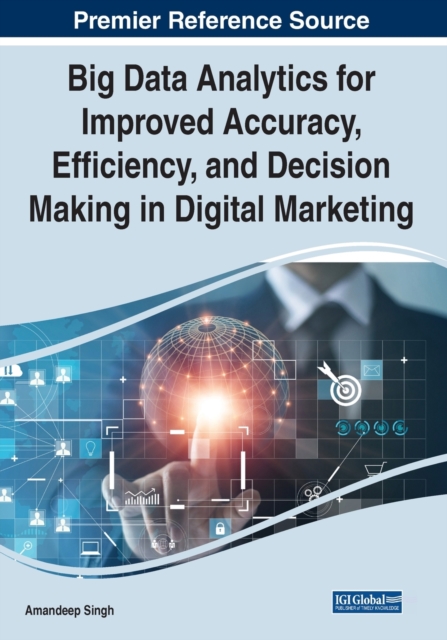 Big Data Analytics for Improved Accuracy, Efficiency, and Decision Making in Digital Marketing, Paperback / softback Book