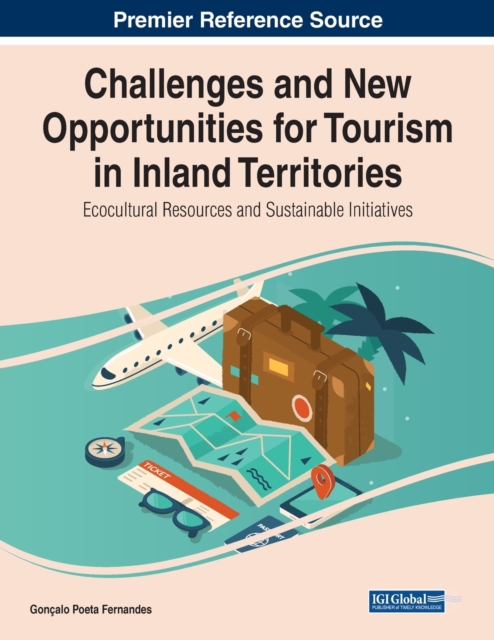 Challenges and New Opportunities for Tourism in Inland Territories : Ecocultural Resources and Sustainable Initiatives, Paperback / softback Book