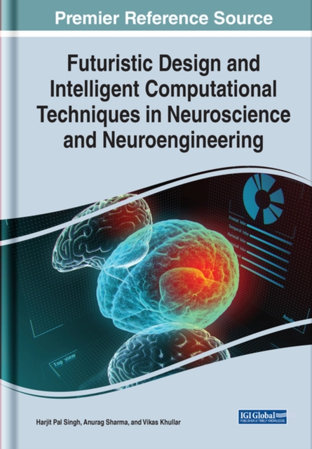 Handbook of Research on Futuristic Design and Intelligent Computational Techniques in Neuroscience and Neuroengineering, Hardback Book