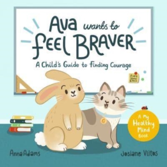 Ava Wants to Feel Braver : A Child's Guide to Finding Courage, Paperback / softback Book