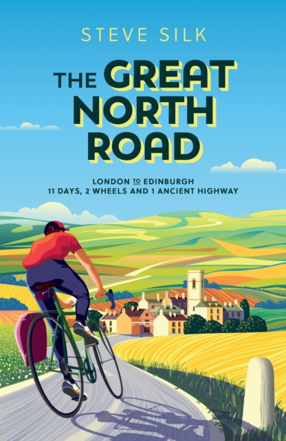 The Great North Road : London to Edinburgh – 11 Days, 2 Wheels and 1 Ancient Highway, Paperback / softback Book