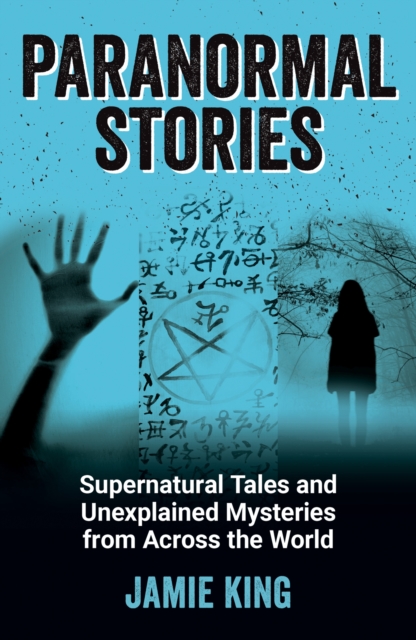 Paranormal Stories : Supernatural Tales and Unexplained Mysteries from Across the World, Paperback / softback Book