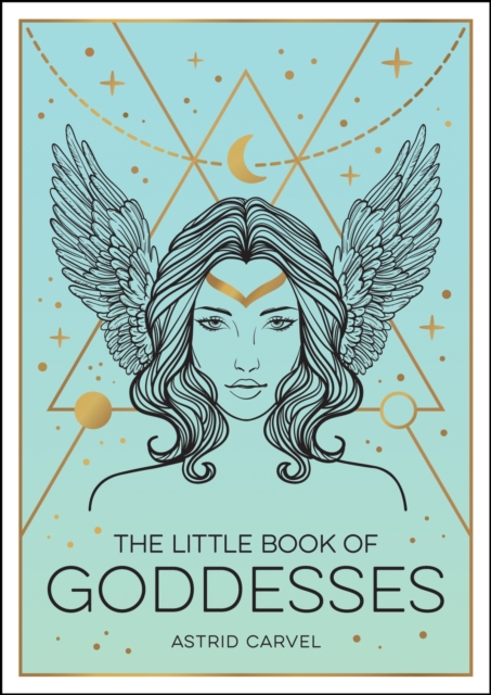 The Little Book of Goddesses : An Empowering Introduction to Glorious Goddesses, Paperback / softback Book