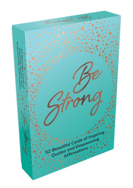 Be Strong : 52 Beautiful Cards of Inspiring Quotes and Empowering Affirmations to Encourage Confidence, Cards Book