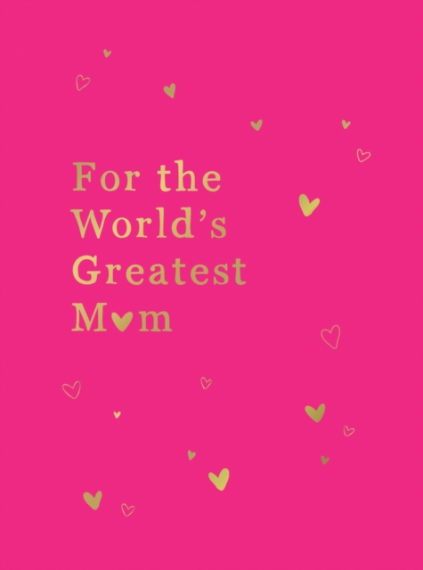 For the World's Greatest Mum : The Perfect Gift for Your Mum, Hardback Book