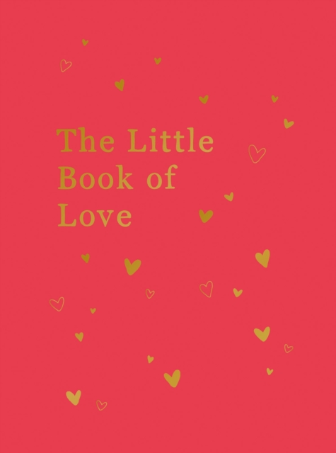 The Little Book of Love : Advice and Inspiration for Sparking Romance, Hardback Book