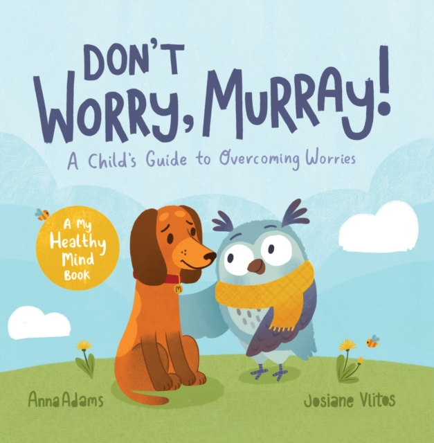 Don't Worry, Murray! : A Child's Guide to Help Overcome Worries, EPUB eBook