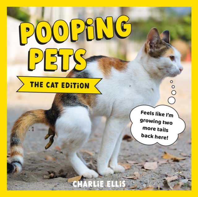 Pooping Pets: The Cat Edition : Hilarious Snaps of Kitties Taking a Dump, Hardback Book