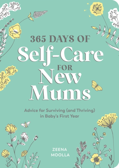 365 Days of Self-Care for New Mums : Advice for Surviving (and Thriving) in Baby’s First Year, Paperback / softback Book