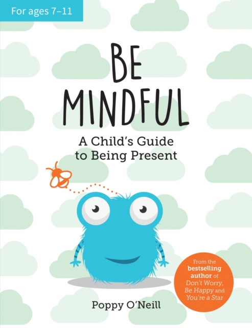 Be Mindful : A Child's Guide to Being Present, Paperback / softback Book